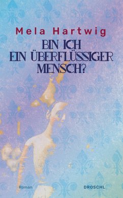 Bin ich ein überflüssiger Mensch? - Hartwig, Mela