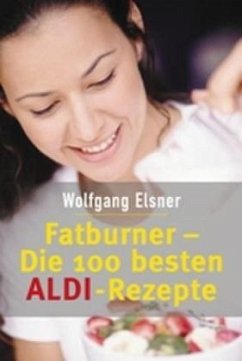 Fatburner, Die 100 besten ALDI-Rezepte - Elsner, Wolfgang