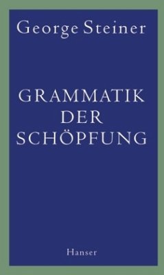 Grammatik der Schöpfung - Steiner, George