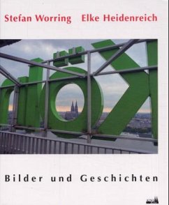 Köln, Bilder und Geschichten - Worring, Stefan;Heidenreich, Elke