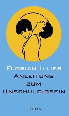 Anleitung zum Unschuldigsein - Illies, Florian