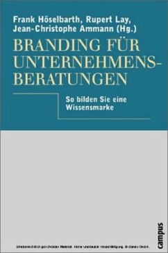 Branding für Unternehmensberatungen - Höselbarth, Frank / Lay, Rupert / Ammann, Jean-Christophe (Hgg.)