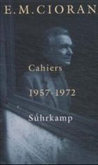 Cahiers 1957-1972 - Cioran, Emile M.