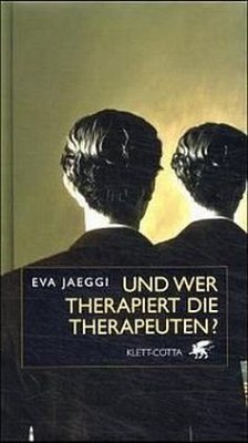 Und wer therapiert die Therapeuten? - Jaeggi, Eva