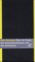 Über die Shoah, den Nationalsozialismus und den Stalinismus - Besancon, Alain