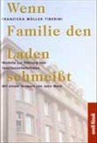 Wenn Familie den Laden schmeißt - Müller Tiberini, Franziska; Jakob, Barbara