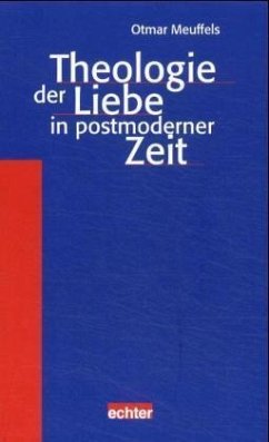 Theologie der Liebe in postmoderner Zeit - Meuffels, Otmar; Geist, Heinz