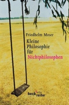 Kleine Philosophie für Nichtphilosophen - Moser, Friedhelm