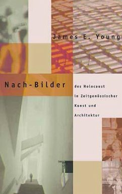 Nach-Bilder des Holocaust in zeitgenössischer Kunst und Architektur - Young, James E.