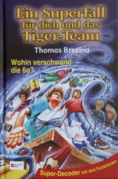 Wohin verschwand die 6a? / Ein Superfall für dich und das Tiger-Team Bd.7 - Brezina, Thomas