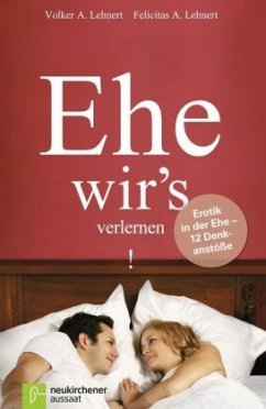 Ehe wir's verlernen - Lehnert, Volker A.;Lehnert, Felicitas A.