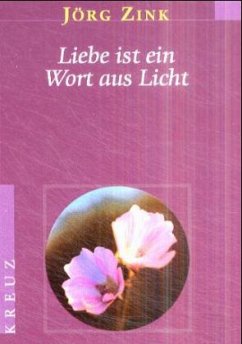 Liebe ist ein Wort aus Licht - Zink, Jörg