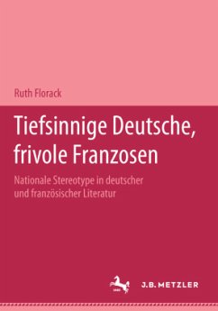 Tiefsinnige Deutsche, frivole Franzosen - Florack, Ruth