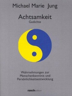 Achtsamkeit. Gedichte; Wahrnehmungen zur Menschenkenntnis und Persönlichkeitsentwicklung - Jung, Michael M.