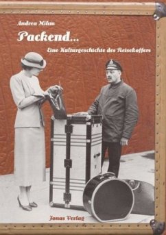 Packend . . . Eine Kulturgeschichte des Reisekoffers - Mihm, Andrea