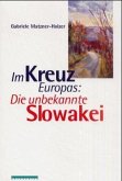 Im Kreuz Europas: Die unbekannte Slowakei