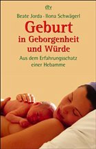 Geburt in Geborgenheit und Würde - Jorda, Beate; Schwägerl, Ilona