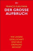 Der grosse Aufbruch - Fukuyama, Francis