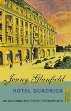 Hotel Quadriga / Die Geschichte einer Berliner Familiendynastie Bd.1 - Glanfield, Jenny