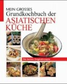 Mein großes Grundkochbuch der asiatischen Küche