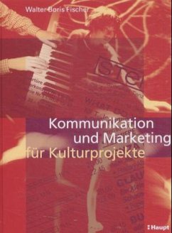 Kommunikation und Marketing für Kulturprojekte - Fischer, Walter B.