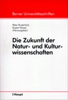 Die Zukunft der Natur- und Kulturwissenschaften - Rusterholz, Peter / Moser, Rupert (Hgg.)