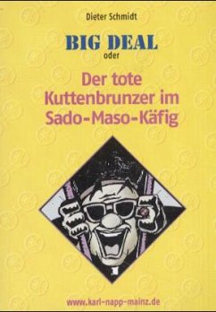 Big Deal oder Der tote Kuttenbrunzer im Sado-Maso-Käfig - Schmidt, Dieter