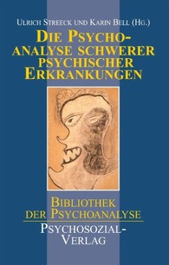 Die Psychoanalyse schwerer psychischer Erkrankungen - Streek, Ulrich / Bell, Karin (Hgg.)