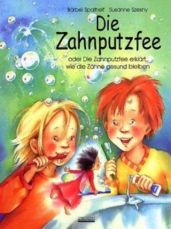 Die Zahnputzfee, m. Kinderzahnbürste - Spathelf, Bärbel; Szesny, Susanne