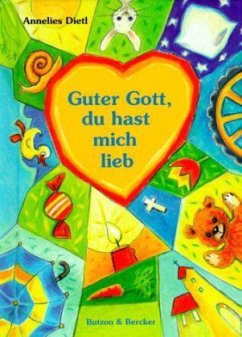 Guter Gott, du hast mich lieb - Dietl, Annelies; Kurtz, Cornelia