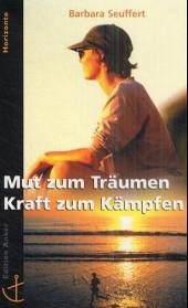 Mut zum Träumen - Kraft zum Kämpfen - Seuffert, Barbara