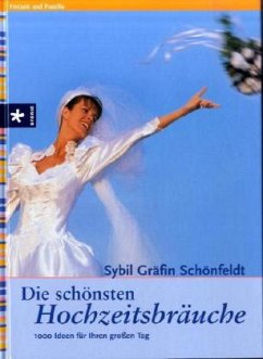 Die schönsten Hochzeitsbräuche - Schönfeldt, Sybil Gräfin