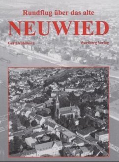 Rundflug über das alte Neuwied - Anhäuser, Gerd