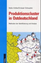 Produktionscluster in Ostdeutschland - Krätke, Stefan; Scheuplein, Christoph