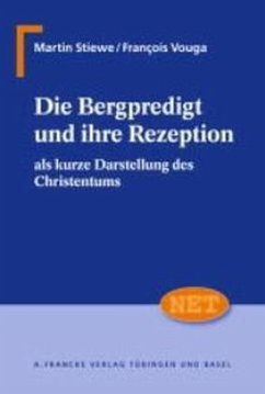 Die Bergpredigt und ihre Rezeption als kurze Darstellung des Christentums - Stiewe, Martin; Vouga, François