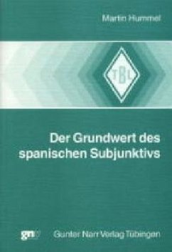 Der Grundwert des spanischen Subjunktivs - Hummel, Martin Der Grundwert des spanischen Subjunktivs - Hummel, Martin