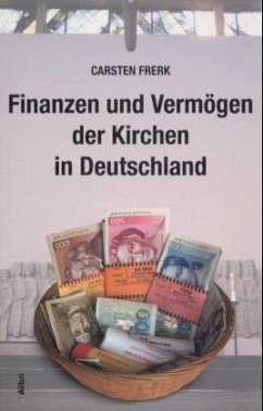 Finanzen und Vermögen der Kirchen in Deutschland - Frerk, Carsten