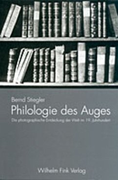 Philologie des Auges - Stiegler, Bernd