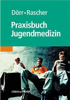 Praxisbuch Jugendmedizin - Hrsg. v. Helmuth-Günther Dörr u. Wolfgang Rascher
