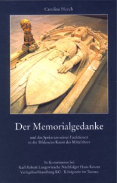 Der Memorialgedanke und das Spektrum seiner Funktionen in der Bildenden Kunst des Mittelalters - Horch, Caroline