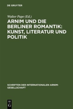 Arnim und die Berliner Romantik: Kunst, Literatur und Politik - Pape, Walter (Hrsg.)