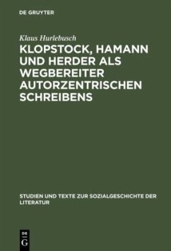 Klopstock, Hamann und Herder als Wegbereiter autorzentrischen Schreibens - Hurlebusch, Klaus