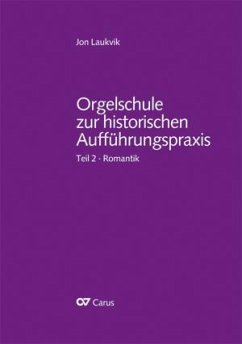 Orgel und Orgelspiel in der Romantik von Mendelssohn bis Reger und Widor / Orgelschule zur historischen Aufführungspraxis 2 - Laukvik, Jon