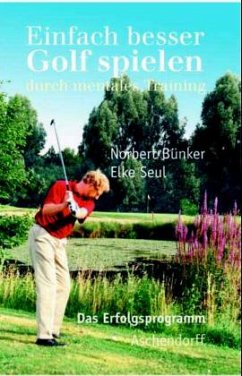 Einfach besser Golf spielen durch mentales Training - Bünker, Norbert;Seul, Elke