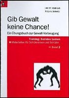 Gib Gewalt keine Chance! - Kliebisch, Udo W.; Schmitz, Peter A.