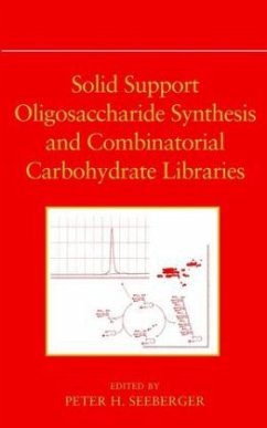 Solid Support Oligosaccharide Synthesis and Combinatorial Carbohydrate Libraries - Seeberger, Peter H. (Hrsg.)