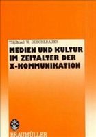 Medien und Kultur im Zeitalter der X-Kommunikation - Duschlbauer, Thomas W.