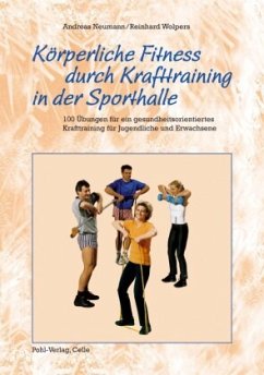 Körperliche Fitness durch Krafttraining in der Sporthalle - Wolpers, Reinhard;Neumann, Andreas