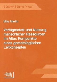 Verfügbarkeit und Nutzung menschlicher Ressourcen im Alter: Kernpunkte eines gerontologischen Leitkonzeptes - Martin, Mike