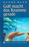 Gott macht das Krumme gerade